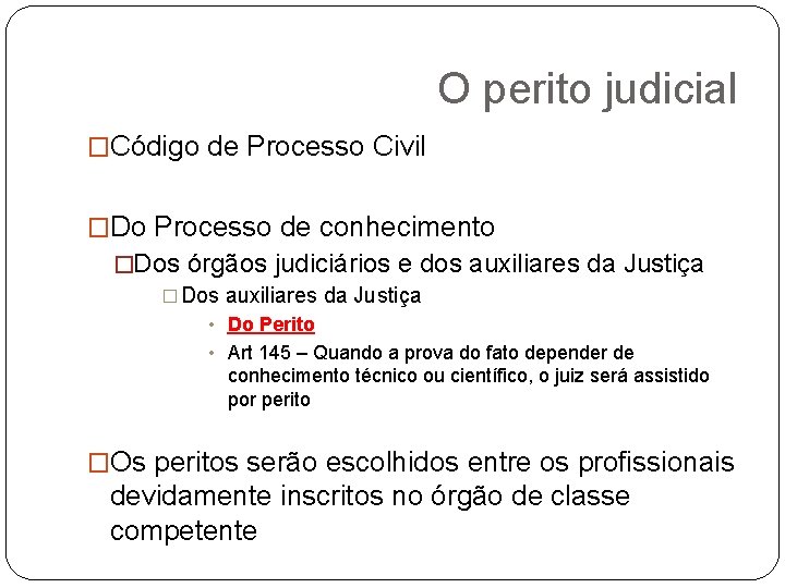 O perito judicial �Código de Processo Civil �Do Processo de conhecimento �Dos órgãos judiciários