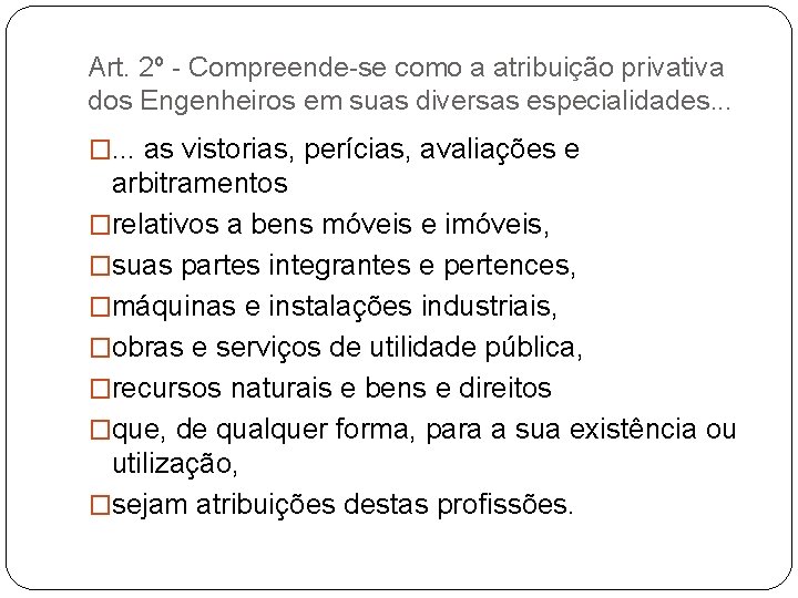 Art. 2º - Compreende-se como a atribuição privativa dos Engenheiros em suas diversas especialidades.