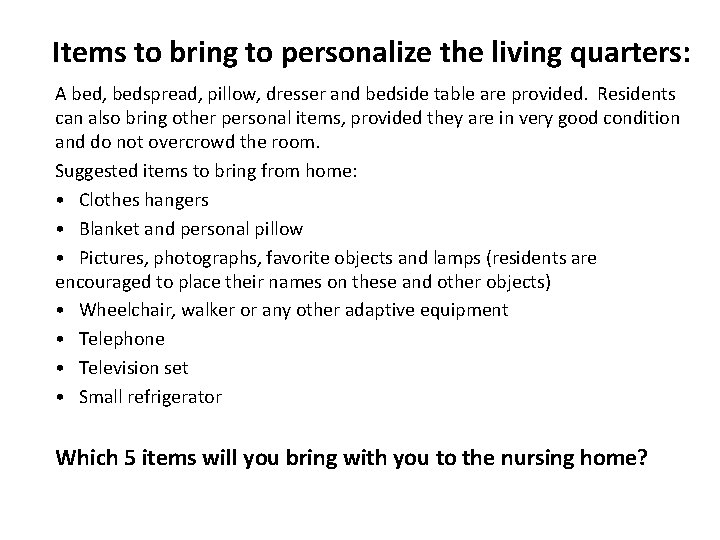 Items to bring to personalize the living quarters: A bed, bedspread, pillow, dresser and