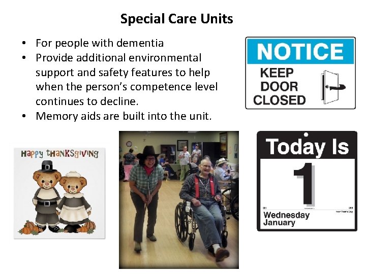 Special Care Units • For people with dementia • Provide additional environmental support and