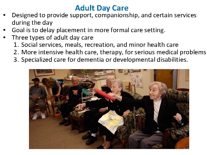 Adult Day Care • Designed to provide support, companionship, and certain services during the