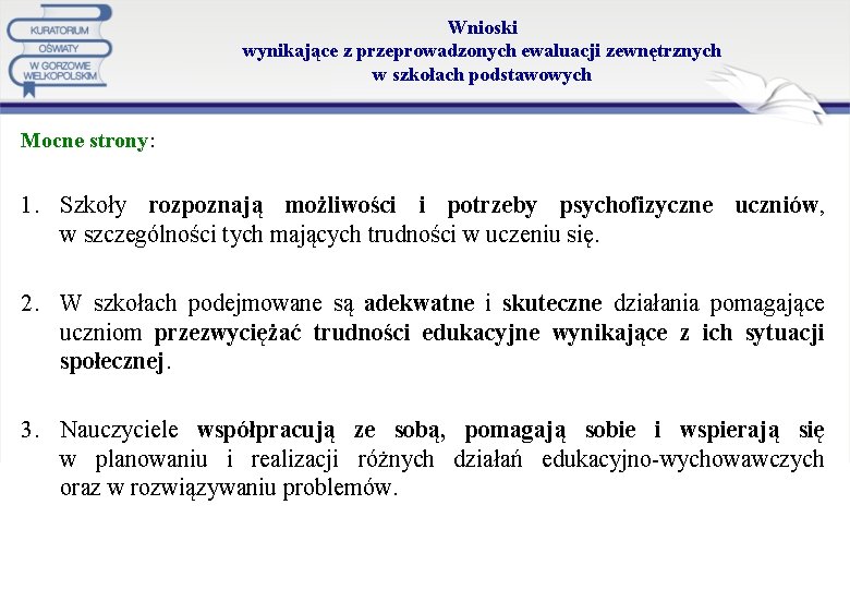 Wnioski wynikające z przeprowadzonych ewaluacji zewnętrznych w szkołach podstawowych Mocne strony: 1. Szkoły rozpoznają