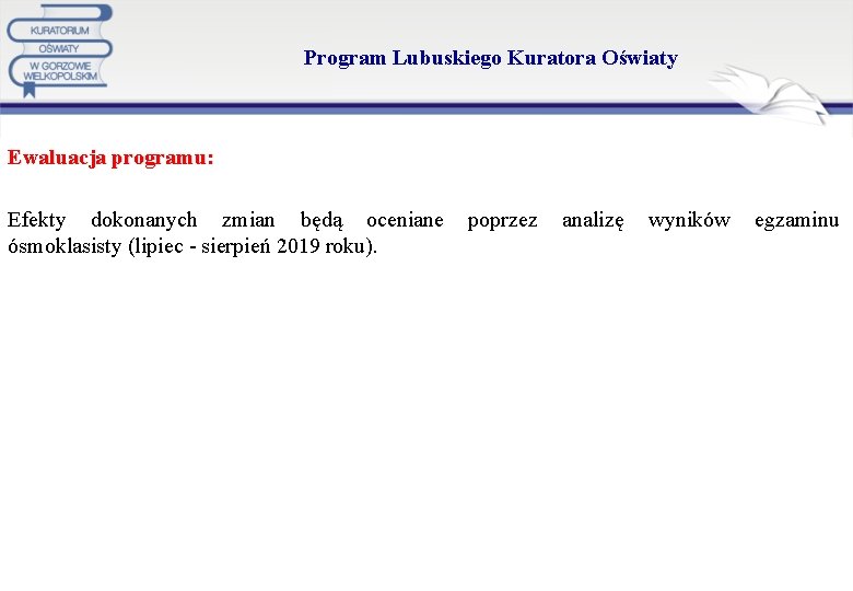 Program Lubuskiego Kuratora Oświaty Ewaluacja programu: Efekty dokonanych zmian będą oceniane poprzez analizę wyników