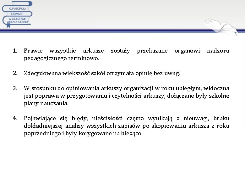 1. Prawie wszystkie arkusze zostały przekazane organowi nadzoru pedagogicznego terminowo. 2. Zdecydowana większość szkół