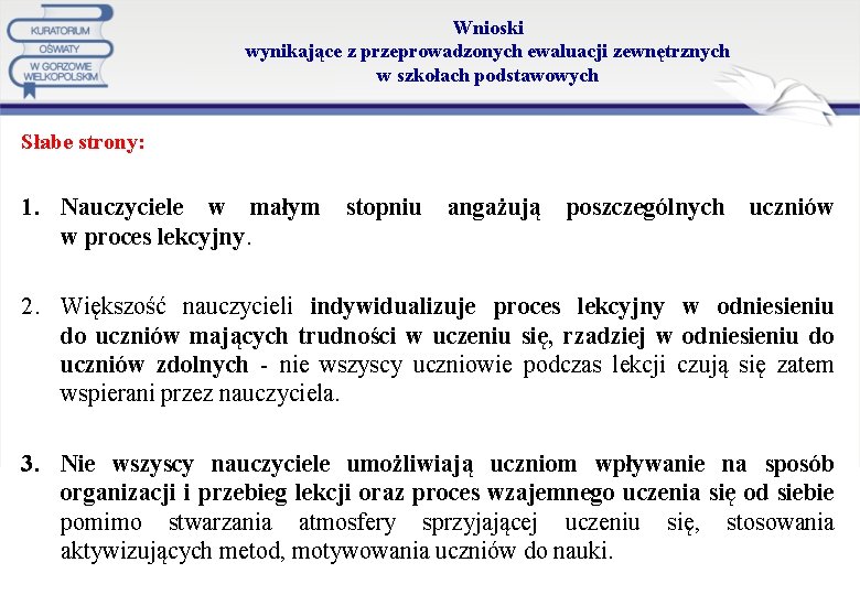 Wnioski wynikające z przeprowadzonych ewaluacji zewnętrznych w szkołach podstawowych Słabe strony: 1. Nauczyciele w