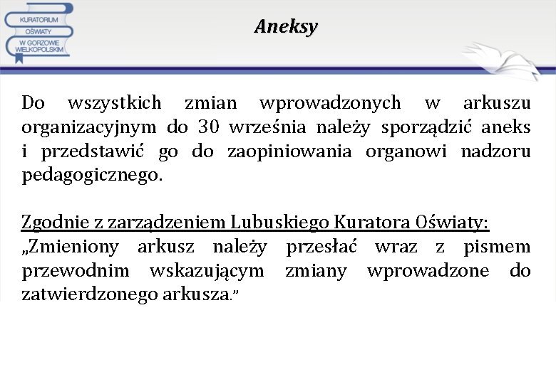 Aneksy Do wszystkich zmian wprowadzonych w arkuszu organizacyjnym do 30 września należy sporządzić aneks