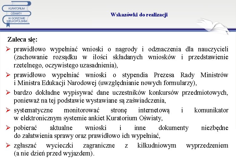 Wskazówki do realizacji Zaleca się: Ø prawidłowo wypełniać wnioski o nagrody i odznaczenia dla