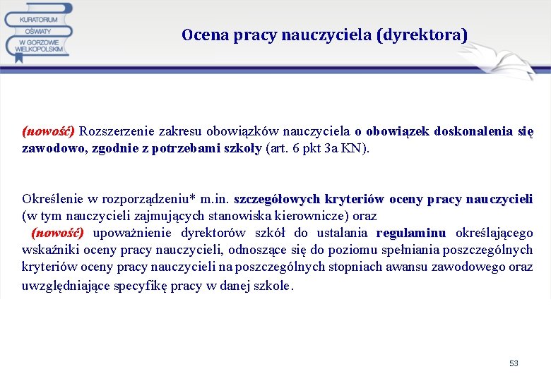 Ocena pracy nauczyciela (dyrektora) (nowość) Rozszerzenie zakresu obowiązków nauczyciela o obowiązek doskonalenia się zawodowo,