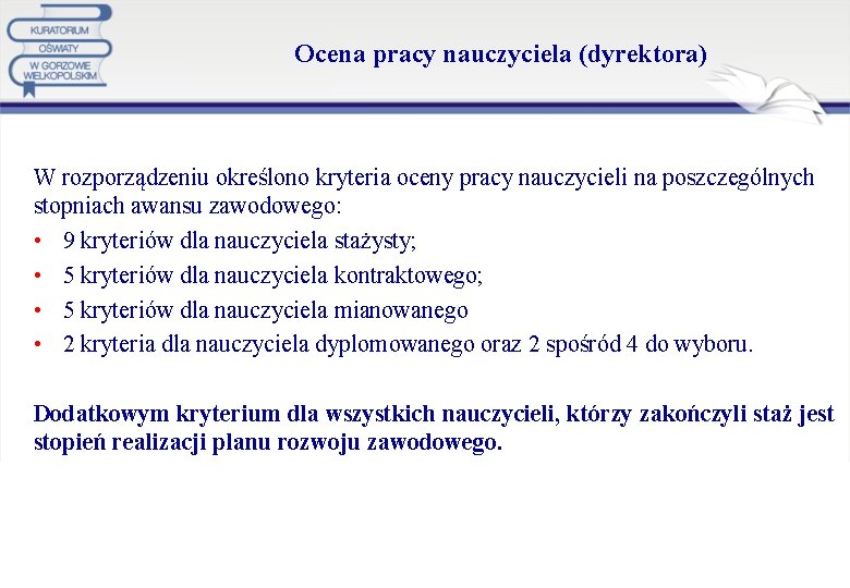 Ocena pracy nauczyciela (dyrektora) W rozporządzeniu określono kryteria oceny pracy nauczycieli na poszczególnych stopniach