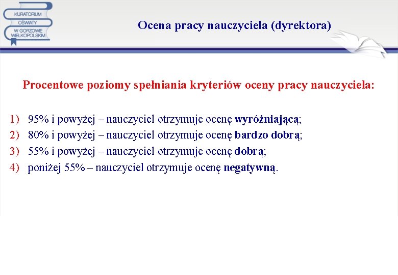 Ocena pracy nauczyciela (dyrektora) Procentowe poziomy spełniania kryteriów oceny pracy nauczyciela: 1) 2) 3)