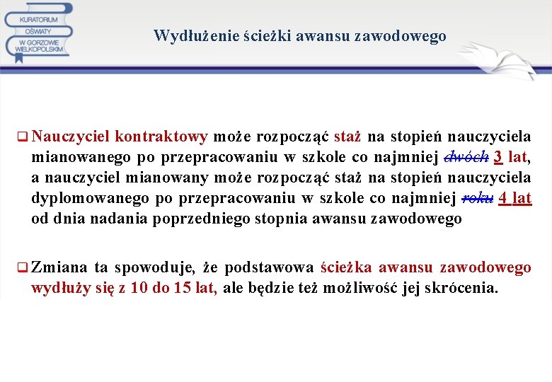 Wydłużenie ścieżki awansu zawodowego q Nauczyciel kontraktowy może rozpocząć staż na stopień nauczyciela mianowanego