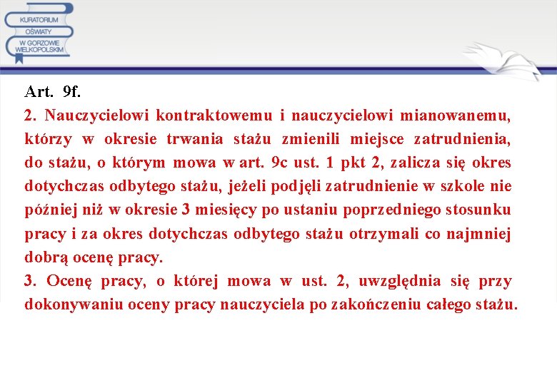 Art. 9 f. 2. Nauczycielowi kontraktowemu i nauczycielowi mianowanemu, którzy w okresie trwania stażu