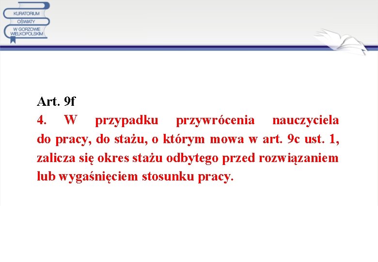 Art. 9 f 4. W przypadku przywrócenia nauczyciela do pracy, do stażu, o którym