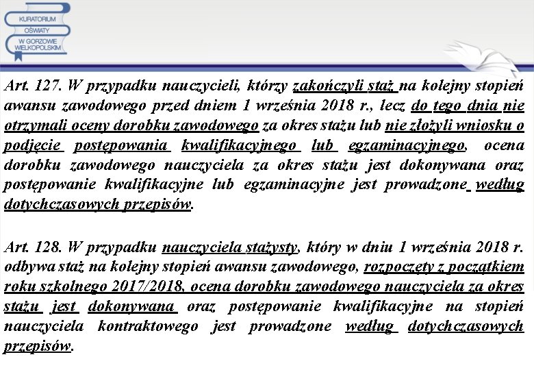 Art. 127. W przypadku nauczycieli, którzy zakończyli staż na kolejny stopień awansu zawodowego przed