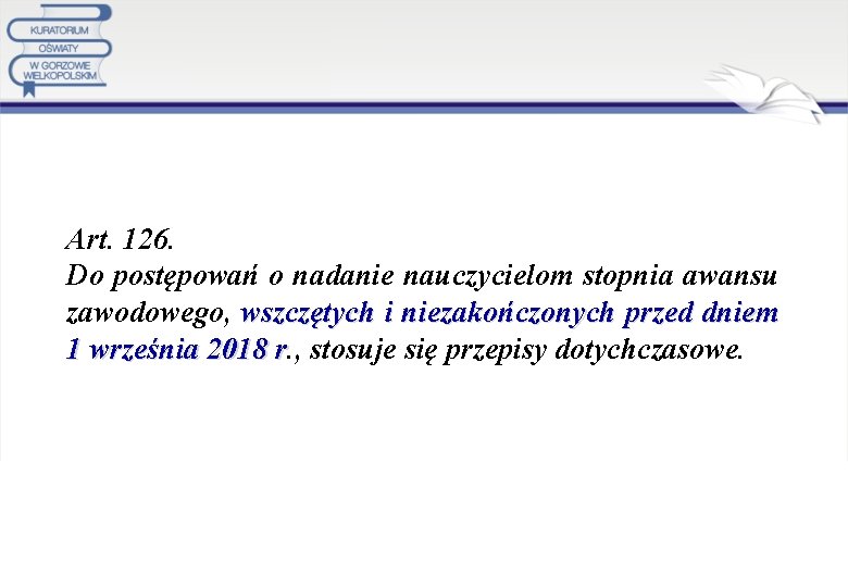 Art. 126. Do postępowań o nadanie nauczycielom stopnia awansu zawodowego, wszczętych i niezakończonych przed