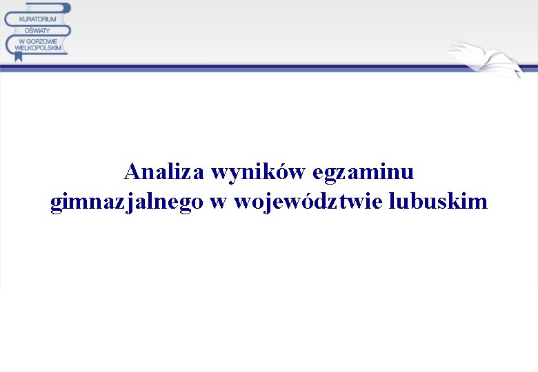 Analiza wyników egzaminu gimnazjalnego w województwie lubuskim 