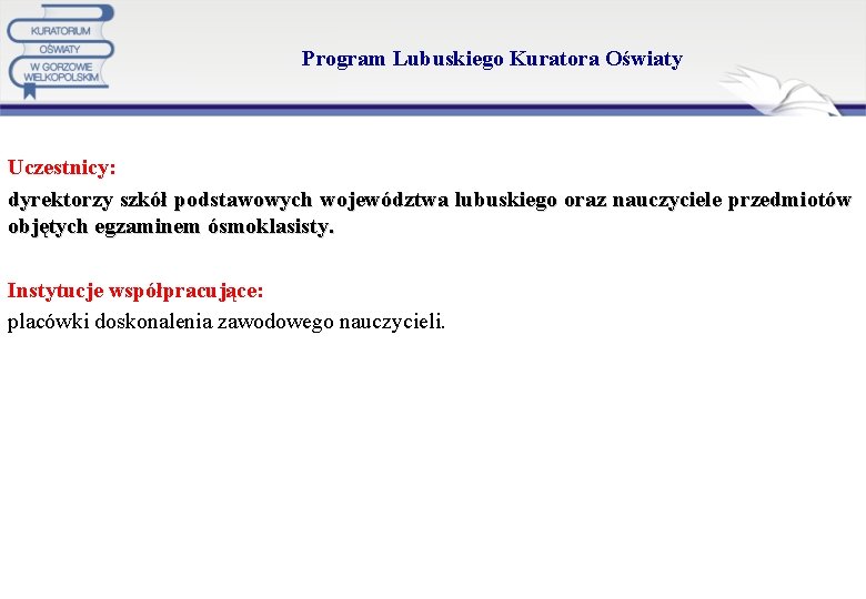 Program Lubuskiego Kuratora Oświaty Uczestnicy: dyrektorzy szkół podstawowych województwa lubuskiego oraz nauczyciele przedmiotów objętych