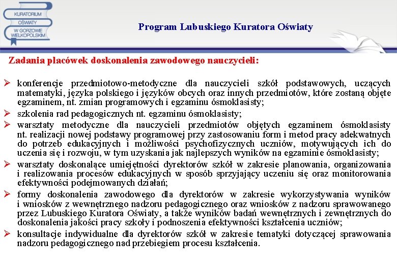 Program Lubuskiego Kuratora Oświaty Zadania placówek doskonalenia zawodowego nauczycieli: Ø konferencje przedmiotowo-metodyczne dla nauczycieli