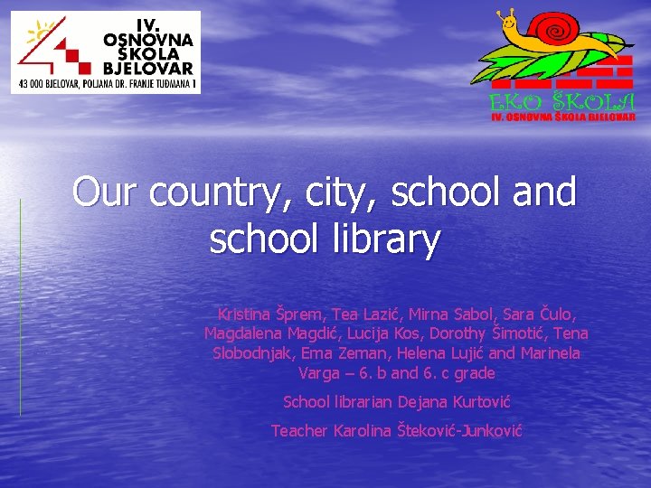 Our country, city, school and school library Kristina Šprem, Tea Lazić, Mirna Sabol, Sara