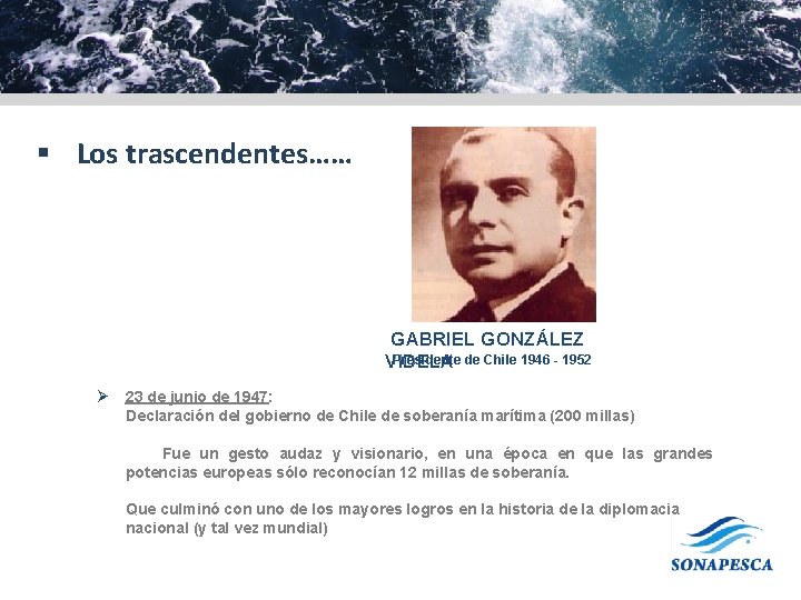 § Los trascendentes…… GABRIEL GONZÁLEZ Presidente de Chile 1946 - 1952 VIDELA Ø 23 § Los trascendentes…… GABRIEL GONZÁLEZ Presidente de Chile 1946 - 1952 VIDELA Ø 23