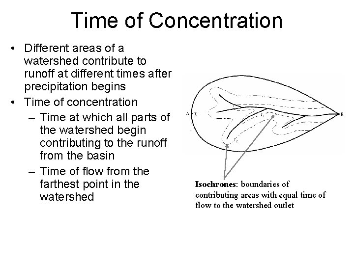 Time of Concentration • Different areas of a watershed contribute to runoff at different