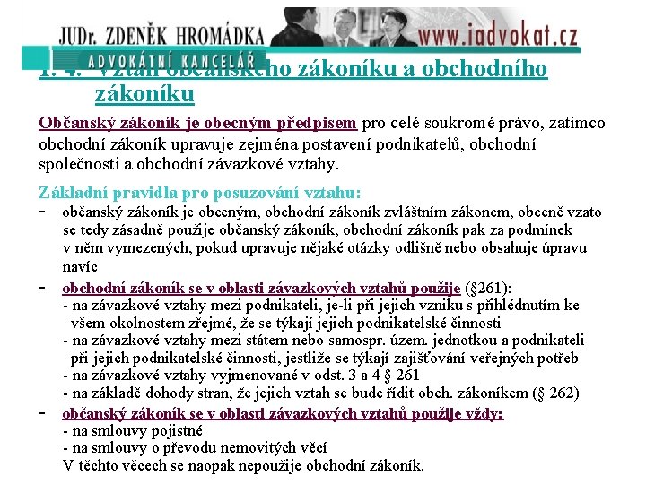 1. 4. Vztah občanského zákoníku a obchodního zákoníku Občanský zákoník je obecným předpisem pro