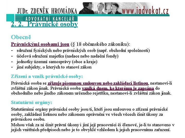 2. 2. Právnické osoby Obecně Právnickými osobami jsou (§ 18 občanského zákoníku): - sdružení