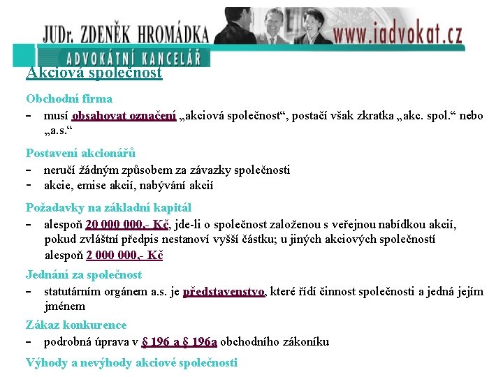 Akciová společnost Obchodní firma - musí obsahovat označení „akciová společnost“, postačí však zkratka „akc.