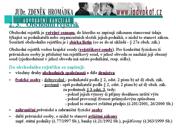 2. 3. Obchodní rejstřík je veřejný seznam, do kterého se zapisují zákonem stanovené údaje