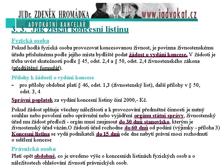 3. 3. Jak získat koncesní listinu Fyzická osoba Pokud hodlá fyzická osoba provozovat koncesovanou