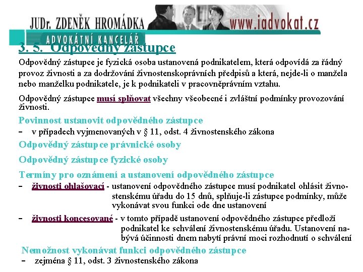 3. 5. Odpovědný zástupce je fyzická osoba ustanovená podnikatelem, která odpovídá za řádný provoz