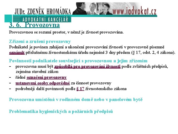 3. 6. Provozovna Provozovnou se rozumí prostor, v němž je živnost provozována. Zřízení a