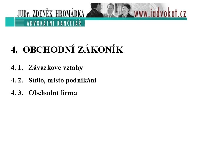 4. OBCHODNÍ ZÁKONÍK 4. 1. Závazkové vztahy 4. 2. Sídlo, místo podnikání 4. 3.