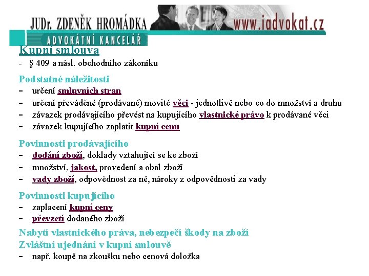 Kupní smlouva - § 409 a násl. obchodního zákoníku Podstatné náležitosti - určení smluvních