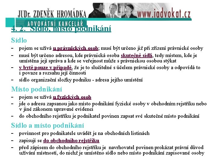 4. 2. Sídlo, místo podnikání Sídlo - pojem se užívá u právnických osob; musí