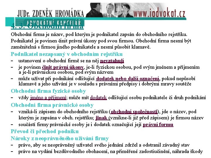 4. 3. Obchodní firma je název, pod kterým je podnikatel zapsán do obchodního rejstříku.