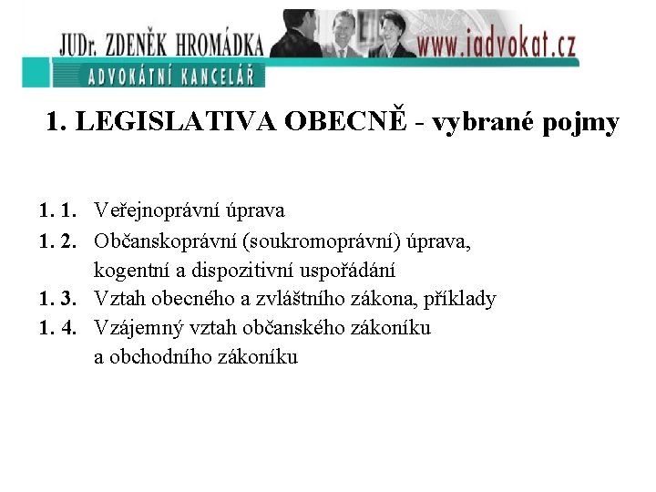 1. LEGISLATIVA OBECNĚ - vybrané pojmy 1. 1. Veřejnoprávní úprava 1. 2. Občanskoprávní (soukromoprávní)