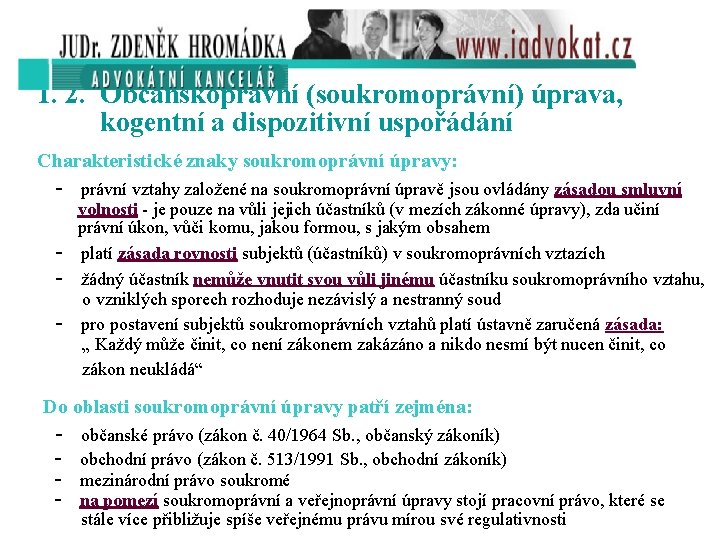 1. 2. Občanskoprávní (soukromoprávní) úprava, kogentní a dispozitivní uspořádání Charakteristické znaky soukromoprávní úpravy: -