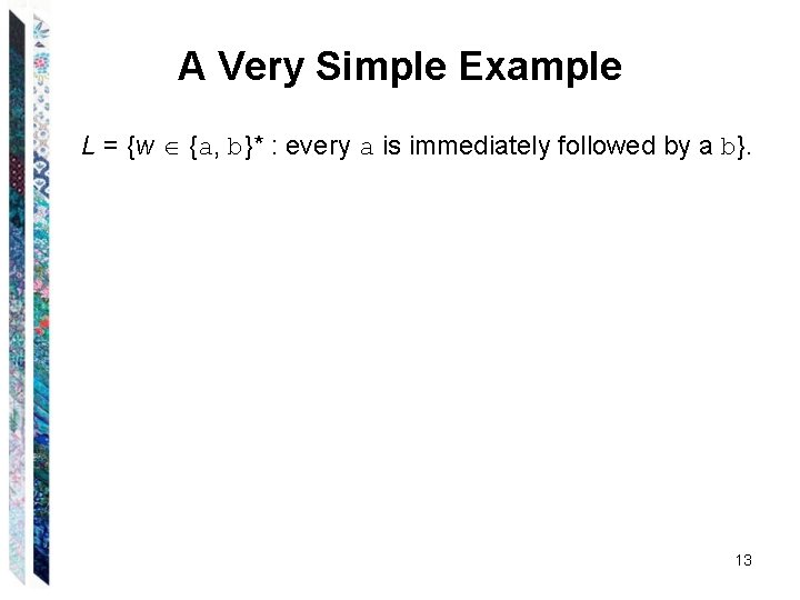 A Very Simple Example L = {w {a, b}* : every a is immediately