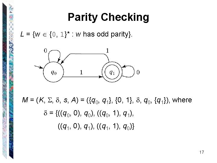 Parity Checking L = {w {0, 1}* : w has odd parity}. M =