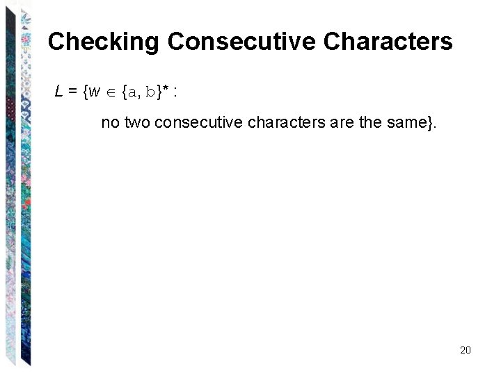 Checking Consecutive Characters L = {w {a, b}* : no two consecutive characters are