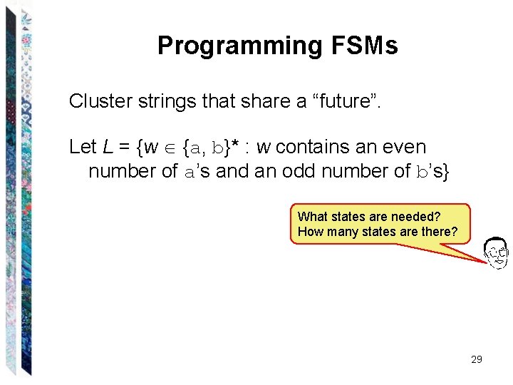 Programming FSMs Cluster strings that share a “future”. Let L = {w {a, b}*