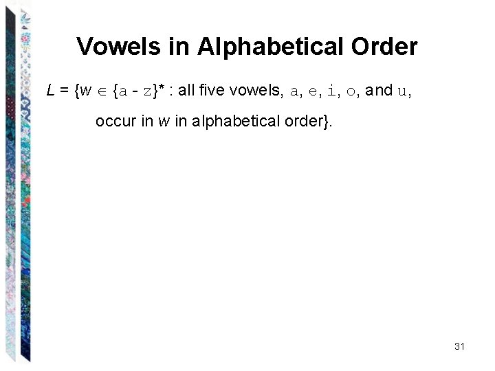 Vowels in Alphabetical Order L = {w {a - z}* : all five vowels,