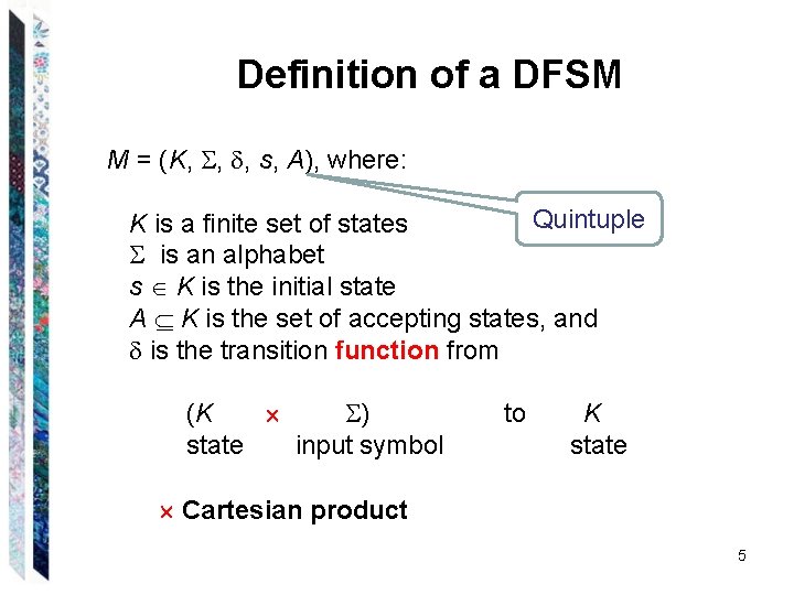 Definition of a DFSM M = (K, , , s, A), where: Quintuple K
