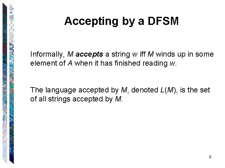 Accepting by a DFSM Informally, M accepts a string w iff M winds up
