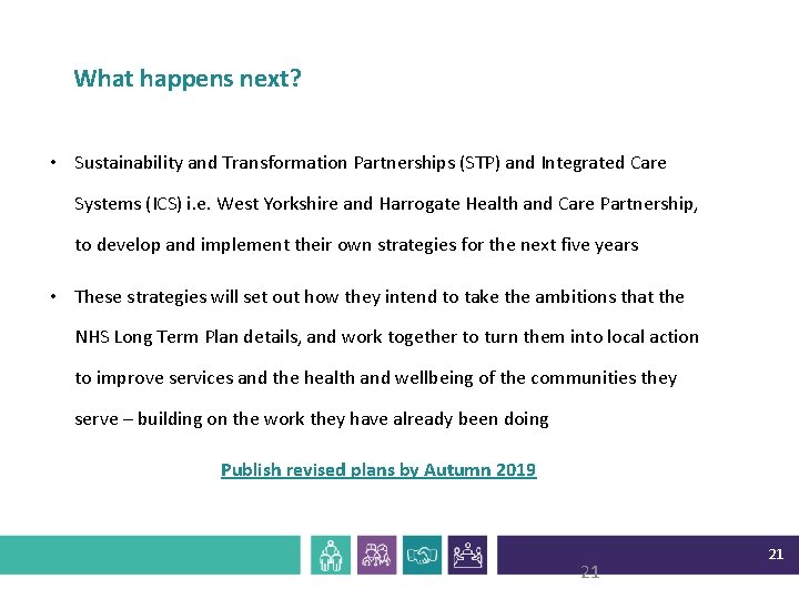 What happens next? • Sustainability and Transformation Partnerships (STP) and Integrated Care Systems (ICS)