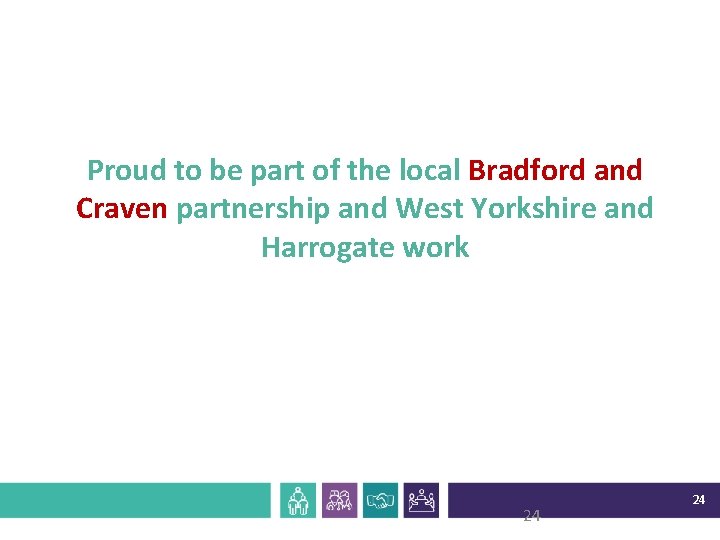 Proud to be part of the local Bradford and Craven partnership and West Yorkshire