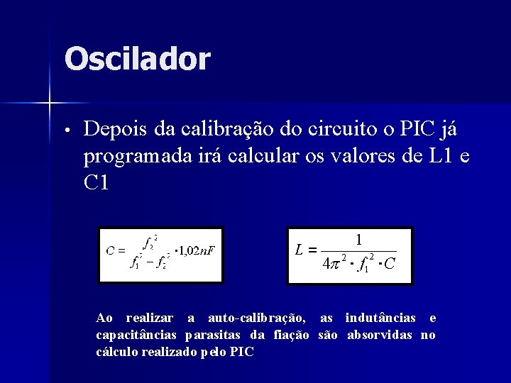 Oscilador • Depois da calibração do circuito o PIC já programada irá calcular os