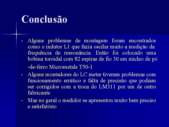 Conclusão • • • Alguns problemas de montagem foram encontrados como o indutor L