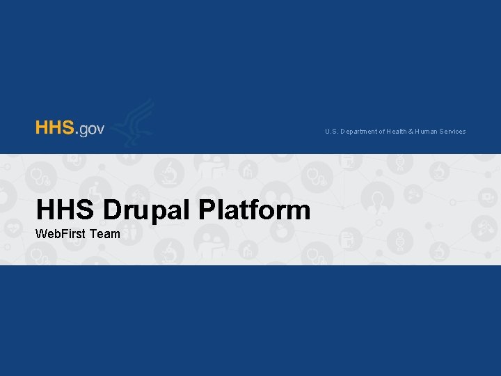 U. S. Department of Health & Human Services HHS Drupal Platform Web. First Team